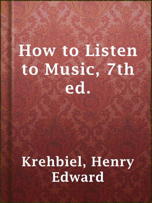 Title details for How to Listen to Music, 7th ed. by Henry Edward Krehbiel - Available